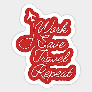 Work save travel repeat gift for traveling lovers Sticker